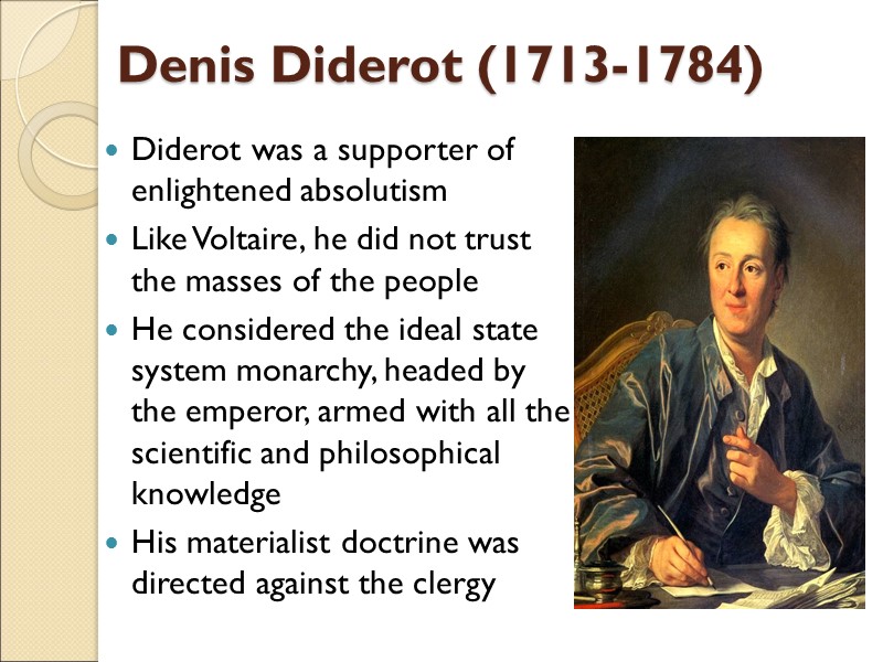 Denis Diderot (1713-1784) Diderot was a supporter of enlightened absolutism Like Voltaire, he did